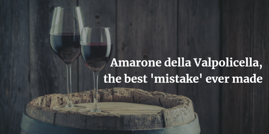 Amarone della Valpolicella, the best mistake ever made